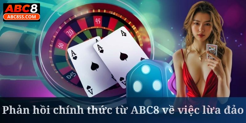 Nhà cái đã lên tiếng rằng tin đồn ABC8 lừa đảo là thiếu căn cứ