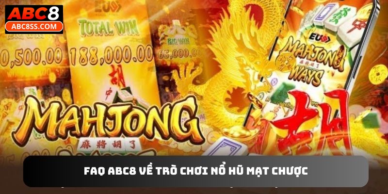 FAQ ABC8 về trò chơi nổ hũ mạt chược