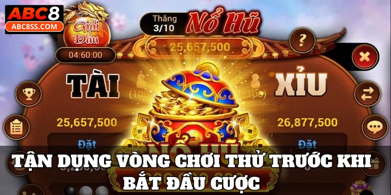 Tận dụng vòng chơi thử trước khi bắt đầu cược